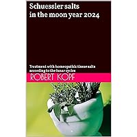 Schuessler salts in the moon year 2024: Treatment with homeopathic tissue salts according to the lunar cycles Schuessler salts in the moon year 2024: Treatment with homeopathic tissue salts according to the lunar cycles Kindle Paperback