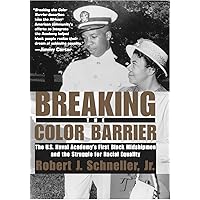 Breaking the Color Barrier: The U.S. Naval Academy's First Black Midshipmen and the Struggle for Racial Equality Breaking the Color Barrier: The U.S. Naval Academy's First Black Midshipmen and the Struggle for Racial Equality Hardcover Paperback