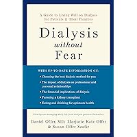 Dialysis without Fear: A Guide to Living Well on Dialysis for Patients and Their Families Dialysis without Fear: A Guide to Living Well on Dialysis for Patients and Their Families Paperback Kindle Hardcover