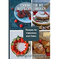 COOKING FOR MY BOYFRIEND COOKBOOK: RECIPES FOR VALENTINES AND DATES COOKING FOR MY BOYFRIEND COOKBOOK: RECIPES FOR VALENTINES AND DATES Kindle Paperback