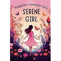 Serene Girl - Mindfulness Journal for Girls: Develop Confidence, Empowerment, and Gratitude Through Fun Activities and Inspiring Prompts Serene Girl - Mindfulness Journal for Girls: Develop Confidence, Empowerment, and Gratitude Through Fun Activities and Inspiring Prompts Paperback