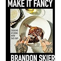Make It Fancy: Cooking at Home With Sad Papi (A Cookbook) Make It Fancy: Cooking at Home With Sad Papi (A Cookbook) Hardcover Kindle