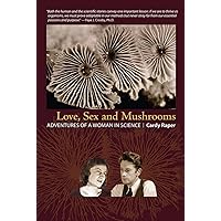 Love, Sex and Mushrooms: Adventures of a Woman in Science Love, Sex and Mushrooms: Adventures of a Woman in Science Kindle Audible Audiobook Paperback