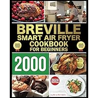 THE LEAN BREVILLE SMART AIR FRYER COOKBOOK FOR BEGINNERS: 300 Recipes to Effortlessly Prepare Breakfast, Lunch and Dinner with Your Air Fryer Oven THE LEAN BREVILLE SMART AIR FRYER COOKBOOK FOR BEGINNERS: 300 Recipes to Effortlessly Prepare Breakfast, Lunch and Dinner with Your Air Fryer Oven Paperback Kindle