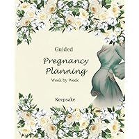 Guided Pregnancy Planning Week by Week: Pregnancy Journals During and After, Pregnancy Tracking Journal, 8x10 inches