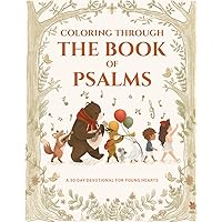 Coloring Through the Book of Psalms: A 30-Day Devotional for Young Hearts (Coloring Through the Books of the Bible)