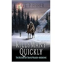 Kills Many Quickly: A Mountain Man Adventure (The Return of Travis Walker Book 1) Kills Many Quickly: A Mountain Man Adventure (The Return of Travis Walker Book 1) Kindle Paperback