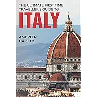 The Ultimate First Time Traveller's Guide to Italy: Travel Book Guide to Italy, Travel to Italy on a Budget, Italy Trip Planner
