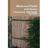 Medicinal Plants and Seven Common Ailments Medicinal Plants and Seven Common Ailments Paperback