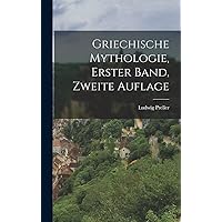 Griechische Mythologie, erster Band, zweite Auflage (German Edition) Griechische Mythologie, erster Band, zweite Auflage (German Edition) Hardcover Paperback