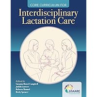 Core Curriculum for Interdisciplinary Lactation Care Core Curriculum for Interdisciplinary Lactation Care Paperback eTextbook