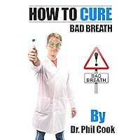 How To Cure Bad Breath-A Short And Simple Guide To Curing Bad Breath FAST