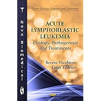 Acute Lymphoblastic Leukemia (Cancer Etiology, Diagnosis and Treatments) Acute Lymphoblastic Leukemia (Cancer Etiology, Diagnosis and Treatments) Hardcover
