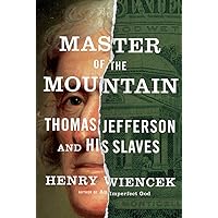 Master of the Mountain: Thomas Jefferson and His Slaves Master of the Mountain: Thomas Jefferson and His Slaves Paperback Kindle Audible Audiobook Hardcover Audio CD