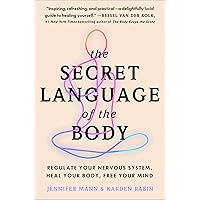 The Secret Language of the Body: Regulate Your Nervous System, Heal Your Body, Free Your Mind