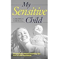 My Sensitive Child: Temperament-Based Parenting Tips from a Child Psychiatrist (Books for your good life with METASEQUO Book 5) My Sensitive Child: Temperament-Based Parenting Tips from a Child Psychiatrist (Books for your good life with METASEQUO Book 5) Kindle Hardcover Paperback