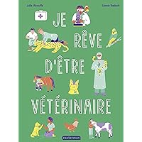 Je rêve d’être vétérinaire (French Edition) Je rêve d’être vétérinaire (French Edition) Kindle Paperback