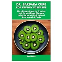DR. BARBARA CURE FOR KIDNEY DISEASES: The Ultimate Guide on Treating and Curing Kidney Diseases Using Barbara O’Neill Natural Recommended Foods DR. BARBARA CURE FOR KIDNEY DISEASES: The Ultimate Guide on Treating and Curing Kidney Diseases Using Barbara O’Neill Natural Recommended Foods Paperback