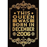 This Queen Was Born In December 2006: Happy Birthday 15 Years / 15th Birthday Gifts for Girls Turning 15 Years / Notebook Journal for Queens Born in ... Birthday Gift for Girls, 120 Pages, 6x9