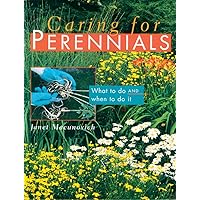 Caring for Perennials: What to Do and When to Do it Caring for Perennials: What to Do and When to Do it Paperback Mass Market Paperback