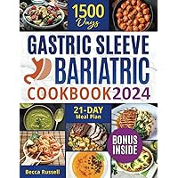 Gastric Sleeve Bariatric Cookbook: 1500 Days of Delicious Strategic Recipes to Master Your Food Addiction, Prepare for Gastrectomy and Avoid Weight Regain After Surgery