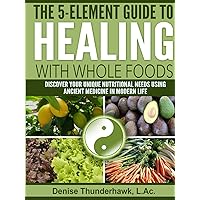 The 5-Element Guide to Healing with Whole Foods The 5-Element Guide to Healing with Whole Foods Paperback