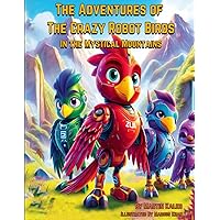 The Adventures of The Crazy Robot Birds: In the Mystical Mountains