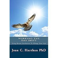 Working The Day Shift: Using Dream Incubation To Change Your Life (The Dream Shift Book 2) Working The Day Shift: Using Dream Incubation To Change Your Life (The Dream Shift Book 2) Kindle Paperback