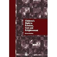 Children's Right to Freedom, Care and Enlightenment Children's Right to Freedom, Care and Enlightenment Kindle Hardcover Paperback