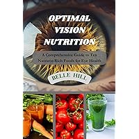 OPTIMAL VISION NUTRITION : A Comprehensive Guide to Ten Nutrient-Rich Foods for Eye Health OPTIMAL VISION NUTRITION : A Comprehensive Guide to Ten Nutrient-Rich Foods for Eye Health Kindle Paperback