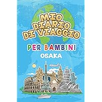 Mio Diario Di Viaggio Per Bambini Osaka: 6x9 Diario di viaggio e di appunti per bambini I Completa e disegna I Con suggerimenti I Regalo perfetto per ... per le tue vacanze in Osaka (Italian Edition)