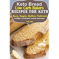 Keto Bread: Low-Carb Bakers Recipes for Keto Buns, Bagels, Muffins, Flatbread, Tortillas, Cornbread, Loaves and more Keto Bread: Low-Carb Bakers Recipes for Keto Buns, Bagels, Muffins, Flatbread, Tortillas, Cornbread, Loaves and more Paperback Kindle