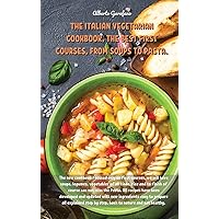 The Italian Vegetarian Cookbook, the Best First Courses, from Soups to Pasta: The new cookbook focused only on first courses, we will have soups, ... easy to prepare all explained step b The Italian Vegetarian Cookbook, the Best First Courses, from Soups to Pasta: The new cookbook focused only on first courses, we will have soups, ... easy to prepare all explained step b Hardcover Paperback
