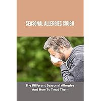 Seasonal Allergies Cough: The Different Seasonal Allergies And How To Treat Them: Seasonal Allergies Vs Covid