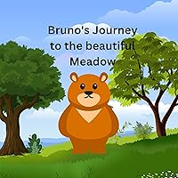 Bruno's Journey to the beautiful Meadow Bruno's Journey to the beautiful Meadow Kindle Paperback