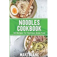 Noodles Cookbook: 60 Recipes For Delicious Asian Food Noodles Cookbook: 60 Recipes For Delicious Asian Food Kindle Hardcover Paperback