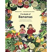 I'm Made Of Bananas: Healthy eating for kids and adults I'm Made Of Bananas: Healthy eating for kids and adults Paperback Kindle Hardcover