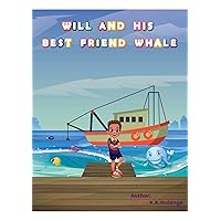 Will and His Best Friend Whale: A touching children's book about friendship, bullying and the dangers of plastic pollution ages 1-3 4-6 7-8 Will and His Best Friend Whale: A touching children's book about friendship, bullying and the dangers of plastic pollution ages 1-3 4-6 7-8 Kindle Paperback