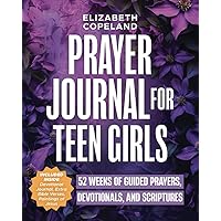 Prayer Journal for Teen Girls | 52 Weeks of Guided Prayers, Devotionals, and Scriptures | Connect with God, Reduce Anxiety, and Increase Faith | A ... and Preteen Girls (Christian Books for Teens)