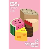 What to Eat?: Ten Chewy Questions about Food and Drink What to Eat?: Ten Chewy Questions about Food and Drink Paperback
