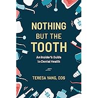 Nothing But the Tooth: An Insider's Guide to Dental Health Nothing But the Tooth: An Insider's Guide to Dental Health Hardcover Kindle