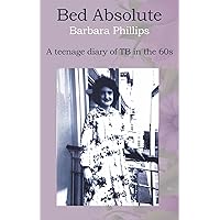 Bed Absolute: A teenage diary of TB in the 1960s Bed Absolute: A teenage diary of TB in the 1960s Kindle Paperback