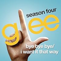 Bye Bye Bye / I Want It That Way (Glee Cast Version) Bye Bye Bye / I Want It That Way (Glee Cast Version) MP3 Music