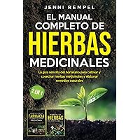 El Manual Completo De Hierbas Medicinales: La guía sencilla del hortelano para cultivar y cosechar hierbas medicinales y elaborar remedios naturales (2 EN 1) (Spanish Edition)