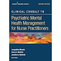 Clinical Consult to Psychiatric Mental Health Management for Nurse Practitioners, Second Edition – A Convenient, Practical, and Portable Guide of the Major DSM-5 Disorders Clinical Consult to Psychiatric Mental Health Management for Nurse Practitioners, Second Edition – A Convenient, Practical, and Portable Guide of the Major DSM-5 Disorders Paperback Kindle