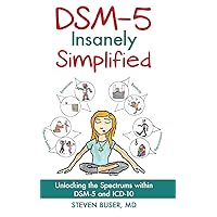 DSM-5 Insanely Simplified: Unlocking the Spectrums within DSM-5 and ICD-10 DSM-5 Insanely Simplified: Unlocking the Spectrums within DSM-5 and ICD-10 Kindle Paperback Spiral-bound Hardcover