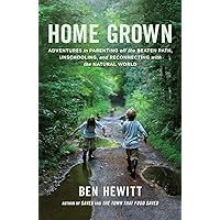 Home Grown: Adventures in Parenting off the Beaten Path, Unschooling, and Reconnecting with the Natural World Home Grown: Adventures in Parenting off the Beaten Path, Unschooling, and Reconnecting with the Natural World Paperback Kindle Audible Audiobook Audio CD
