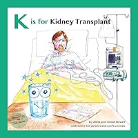 K is for Kidney Transplant: With Notes for Parents and Professionals (Meet Lucy and Jack and Friends) K is for Kidney Transplant: With Notes for Parents and Professionals (Meet Lucy and Jack and Friends) Paperback