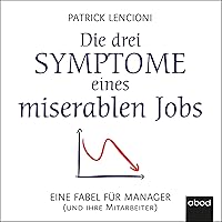 Die drei Symptome eines miserablen Jobs: Eine Fabel für Manager (und ihre Mitarbeiter) Die drei Symptome eines miserablen Jobs: Eine Fabel für Manager (und ihre Mitarbeiter) Audible Audiobook Hardcover