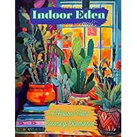 Indoor Eden. A House Plant Coloring Experience.: 48 Relaxing, Simple and Beautiful Pictures to Color.